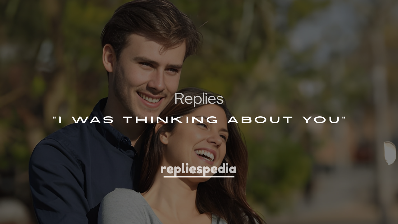 200+ Best Ways to Respond to “I Was Thinking About You”