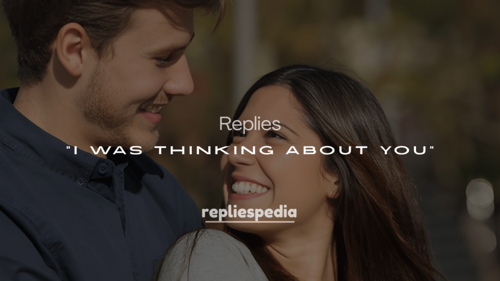 200+ Best Ways to Respond to “I Was Thinking About You”