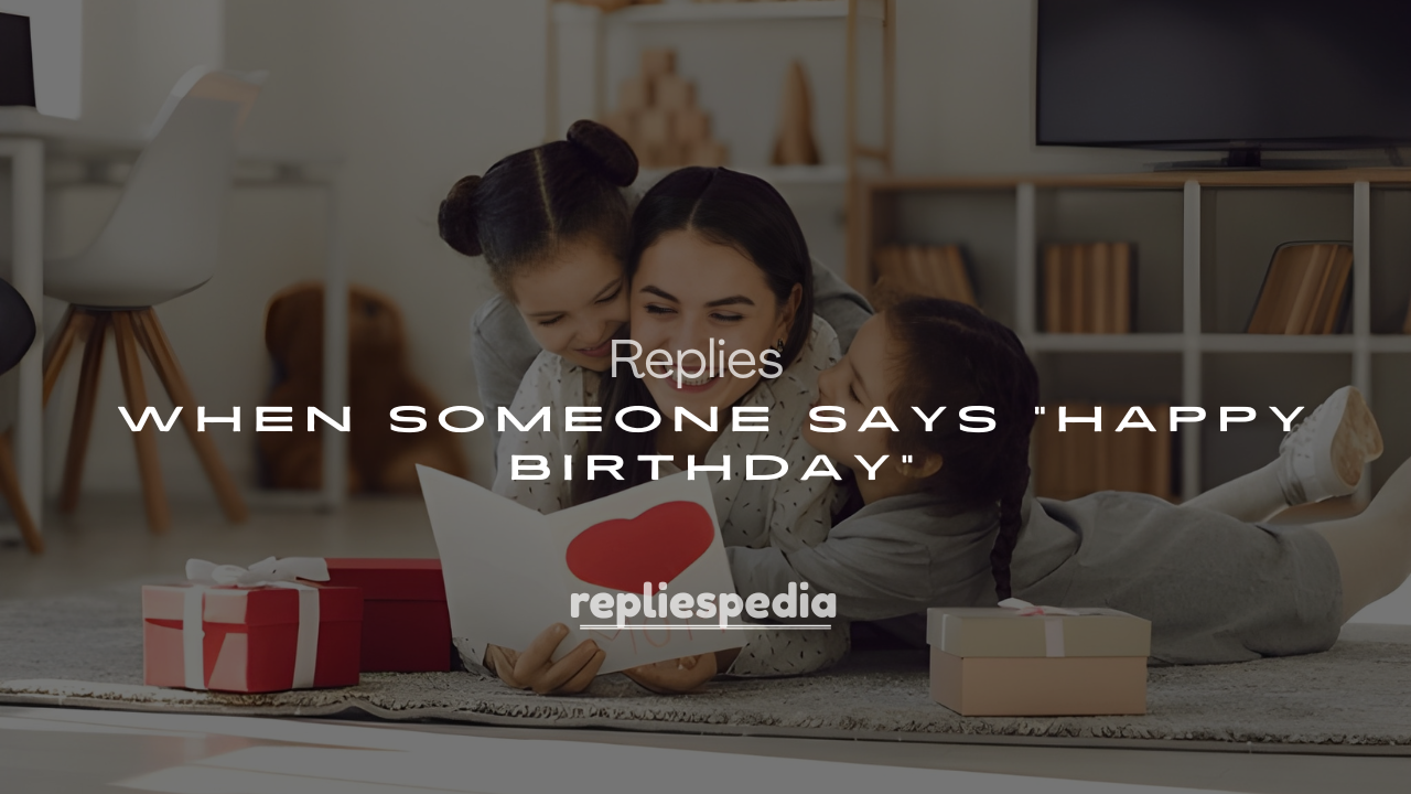 250+ Ways to Reply When Someone Says “Happy Birthday”