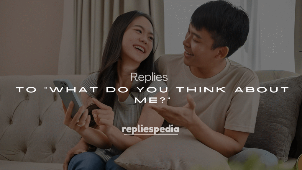 250+ Funny Replies to “What Do You Think About Me?”