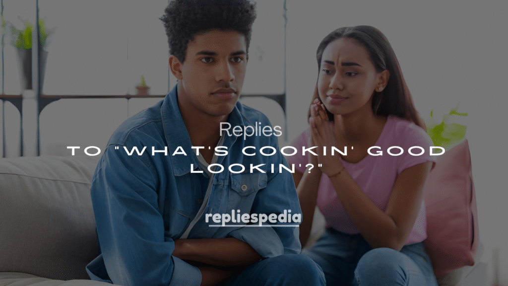 250+ Funny & Flirty Replies to “What’s Cookin’ Good Lookin’?”