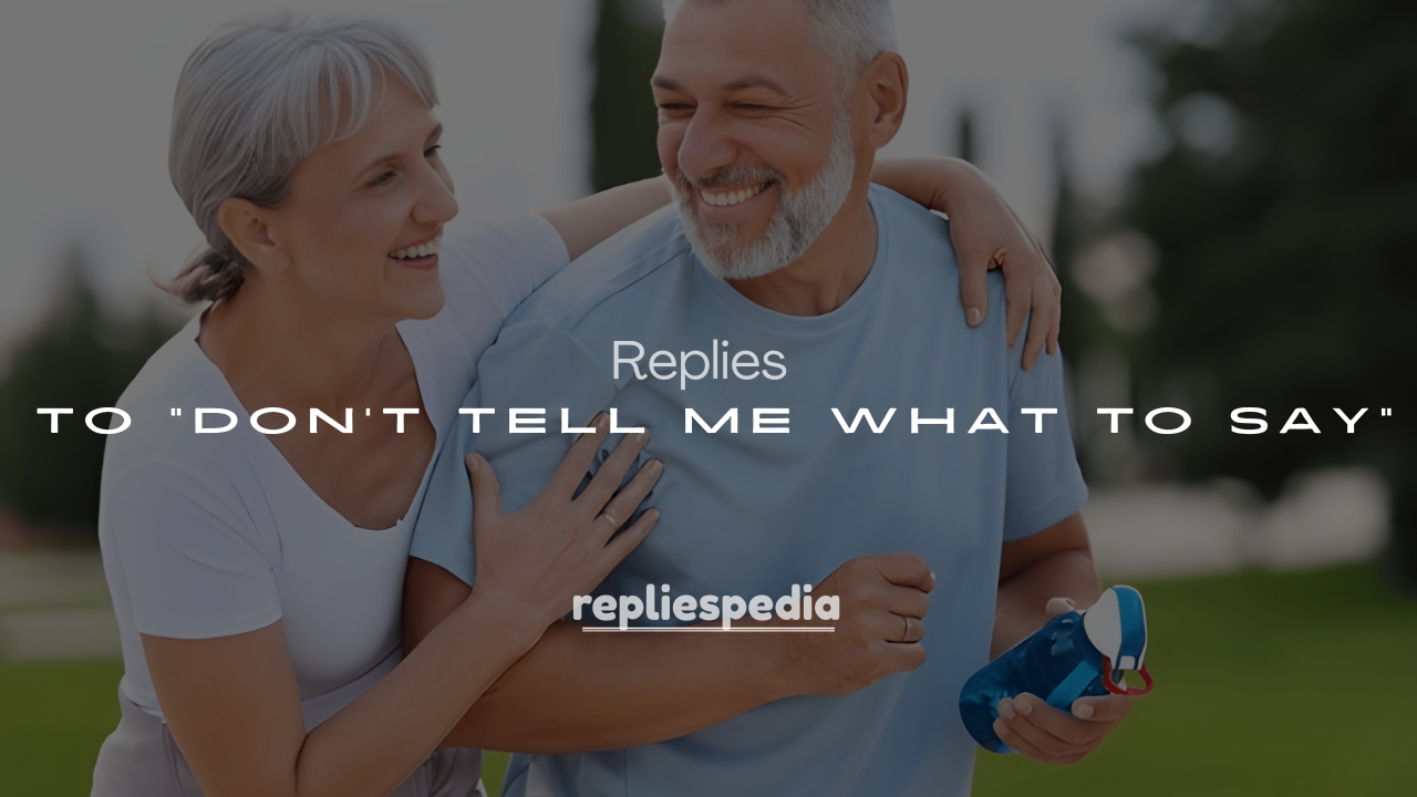 250+ Funny Replies to “Don’t Tell Me What to Say” (Witty Comebacks)