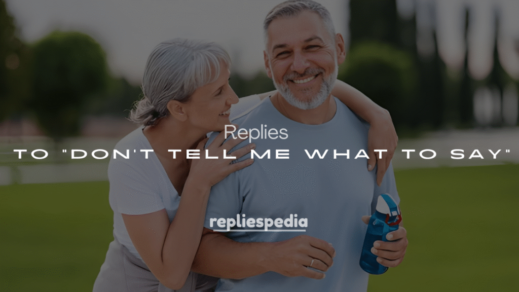 250+ Funny Replies to “Don’t Tell Me What to Say” (Witty Comebacks)