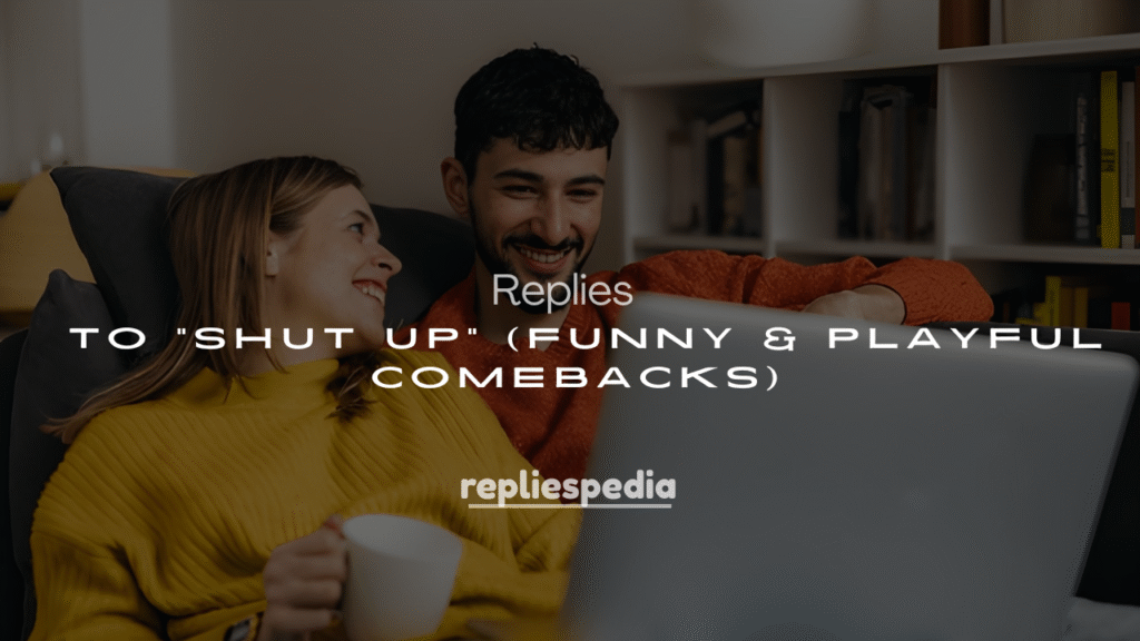 250+ Flirty Replies to “Shut Up” (Funny & Playful Comebacks)