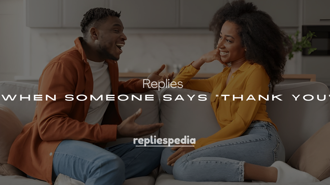 250+ Funny Comebacks When Someone Says “Thank You”