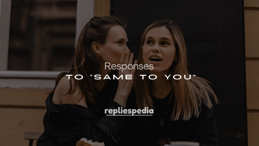 250+ Funny and Clever Responses to “Same to You”