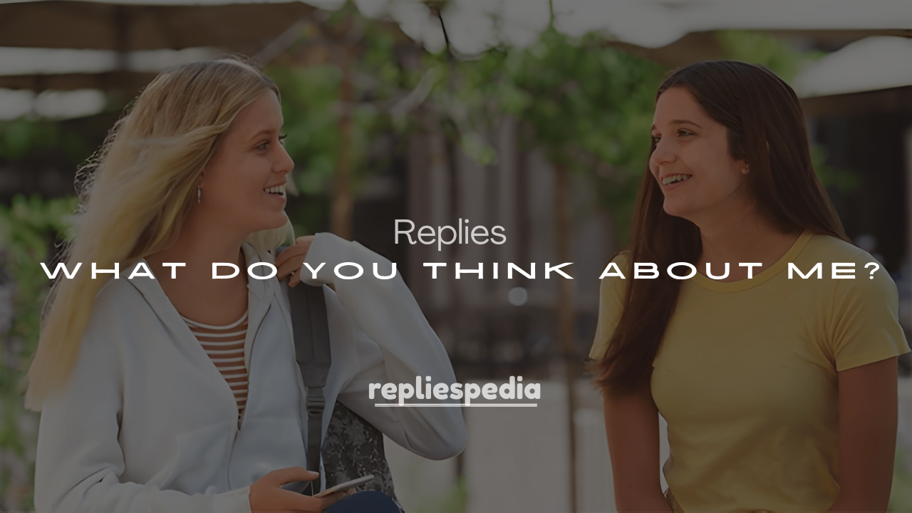 250+ Replies to “What Do You Think About Me?