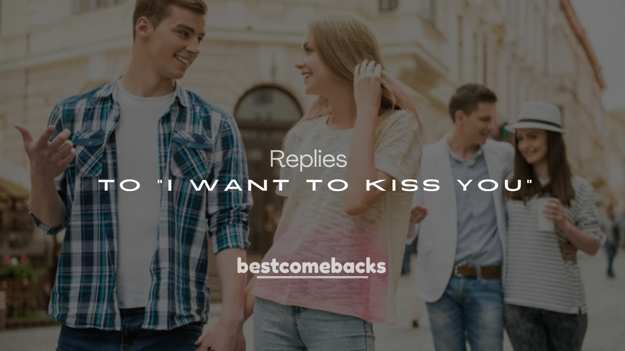 250+ Flirty Replies to “I Want to Kiss You”