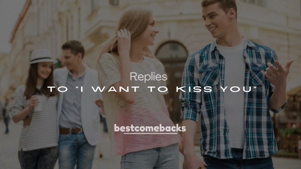 250+ Flirty Replies to “I Want to Kiss You”