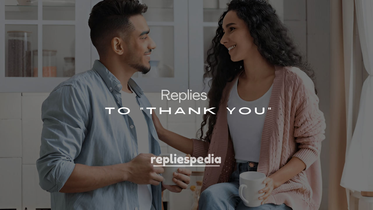 250+ Good Replies to "Thank You"