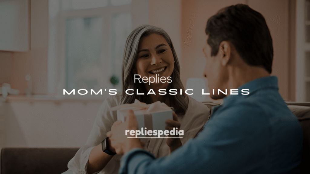 250+ Funny Responses to Mom's Classic Lines
