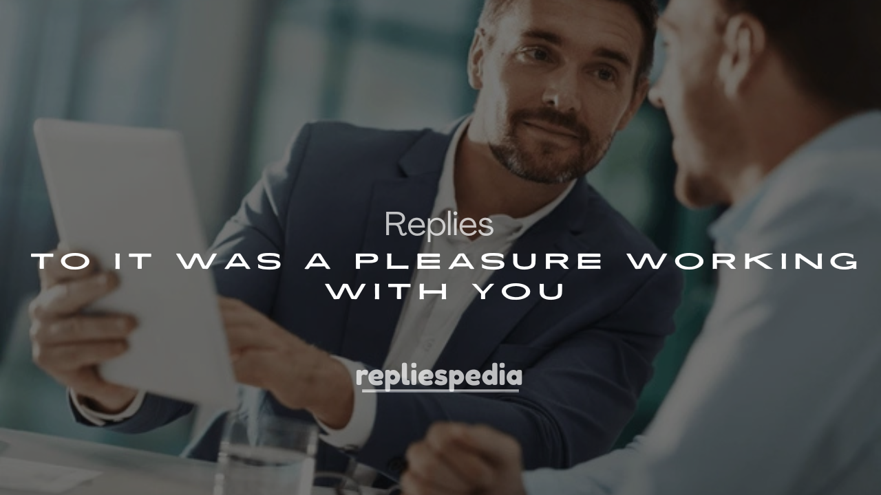 250+ Replies to It Was a Pleasure Working With You