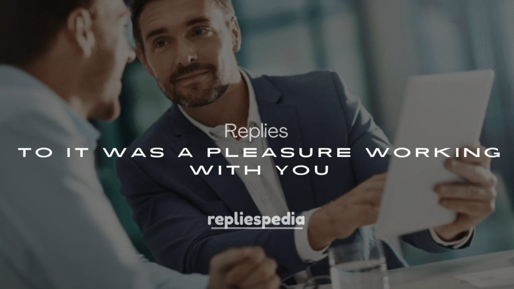 250+ Replies to It Was a Pleasure Working With You