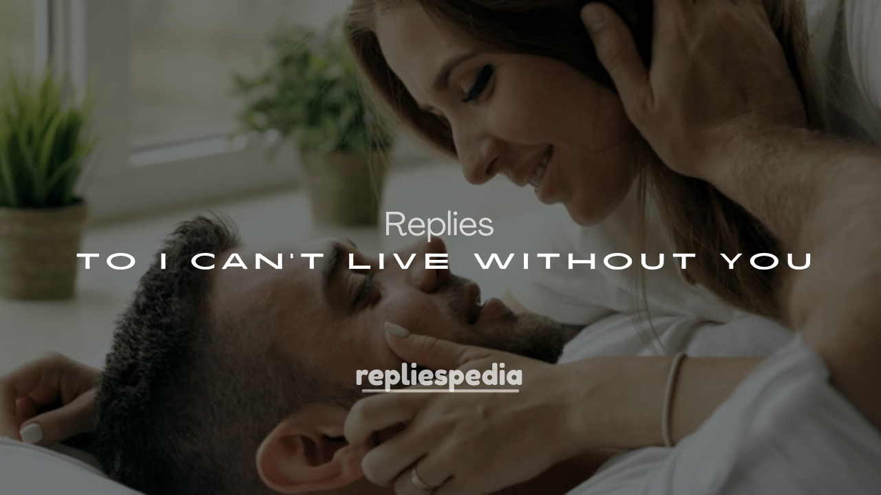 250+ Responses to I Can't Live Without You