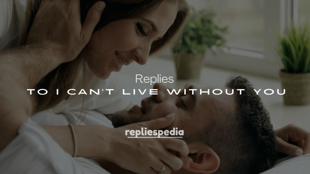 250+ Responses to I Can't Live Without You