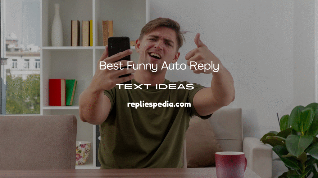 Funny Auto Reply Text Ideas