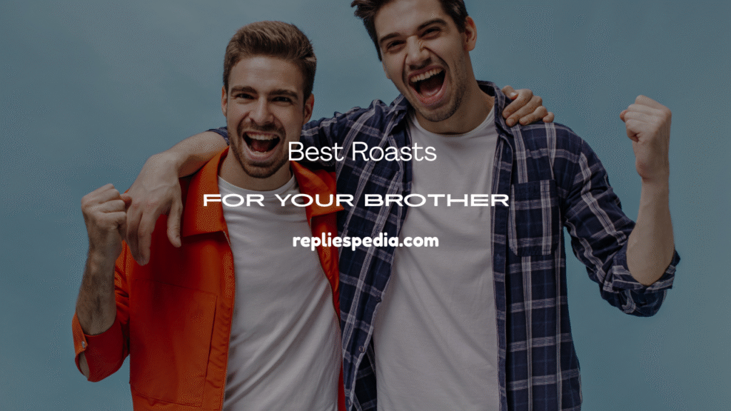 Roasts for Your Brother