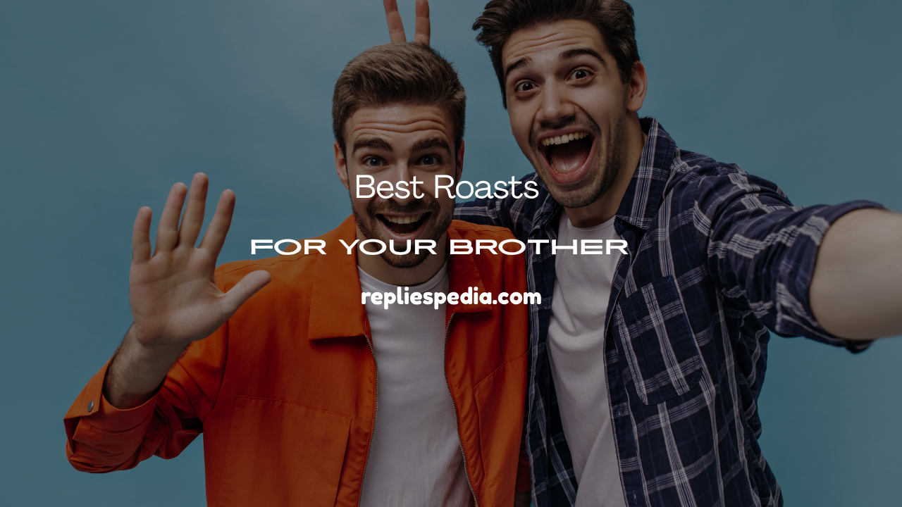 Roasts for Your Brother