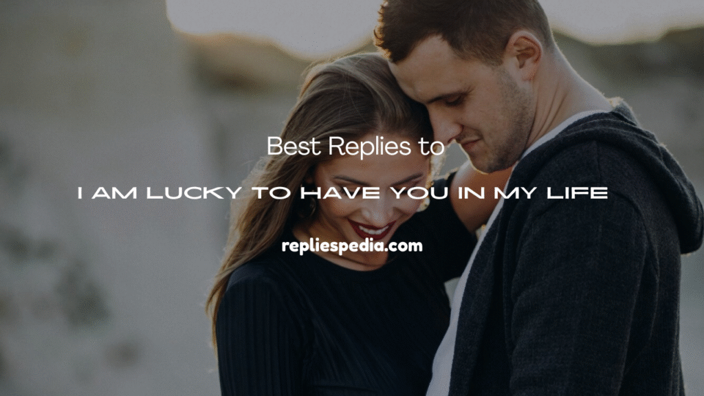 I Am Lucky to Have You in My Life