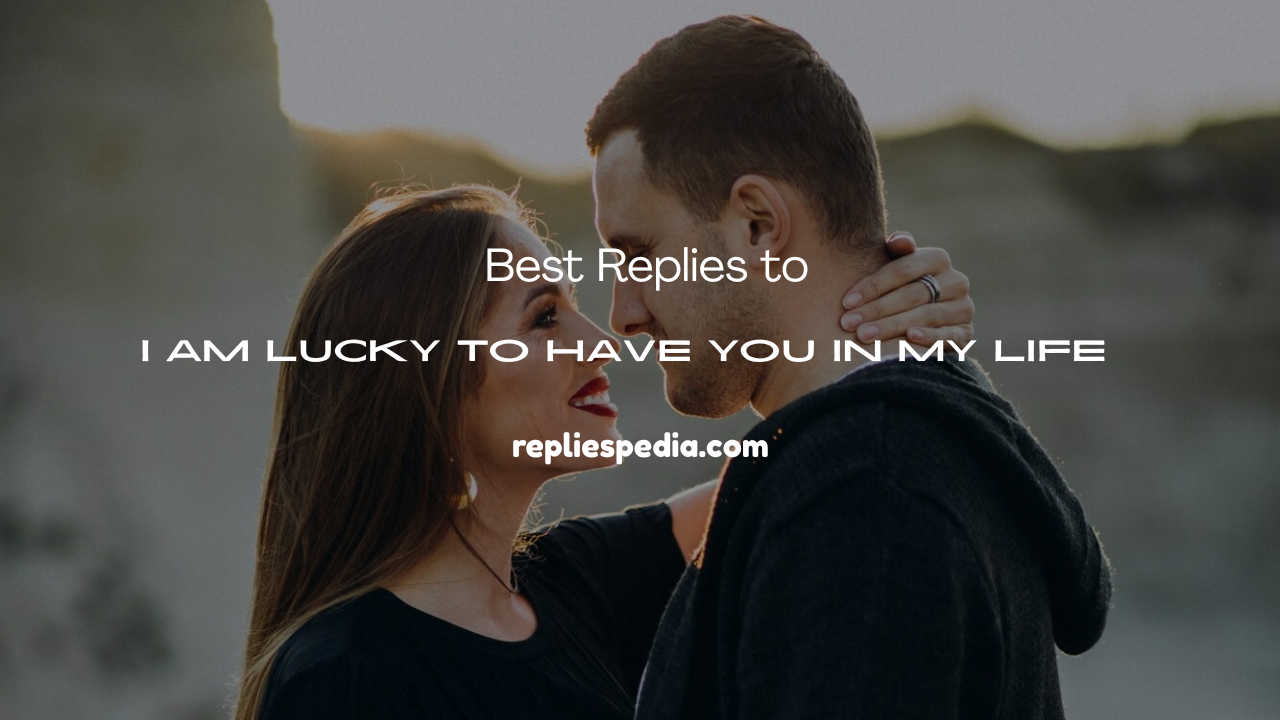 I Am Lucky to Have You in My Life